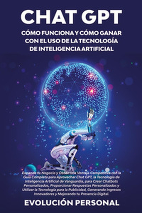 Chat GPT. Cómo funciona y cómo ganar con el uso de la tecnología de inteligencia artificial - Librerie.coop Chat GPT. Cómo funciona y cómo ganar con el uso de la tecnología de inteligencia artificial - Librerie.coop