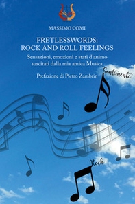 Fretlesswords: rock and roll feelings. Sensazioni, emozioni e stati d'animo suscitati dalla mia amica Musica - Librerie.coop