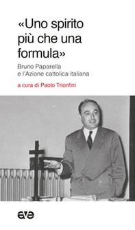 «Uno spirito più che una formula». Bruno Paparella e l'Azione Cattolica Italiana - Librerie.coop