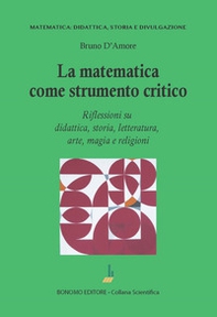 La matematica come strumento critico. Riflessioni su didattica, storia, letteratura, arte, magia e religioni - Librerie.coop