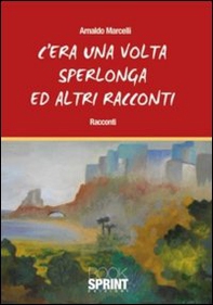 C'era una volta Sperlonga ed altri racconti - Librerie.coop