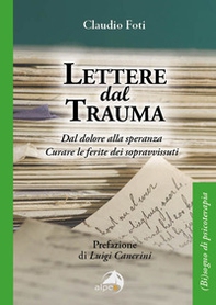 Lettere dal trauma. Dal dolore alla speranza. Curare le ferite dei sopravvissuti - Librerie.coop Lettere dal trauma. Dal dolore alla speranza. Curare le ferite dei sopravvissuti - Librerie.coop