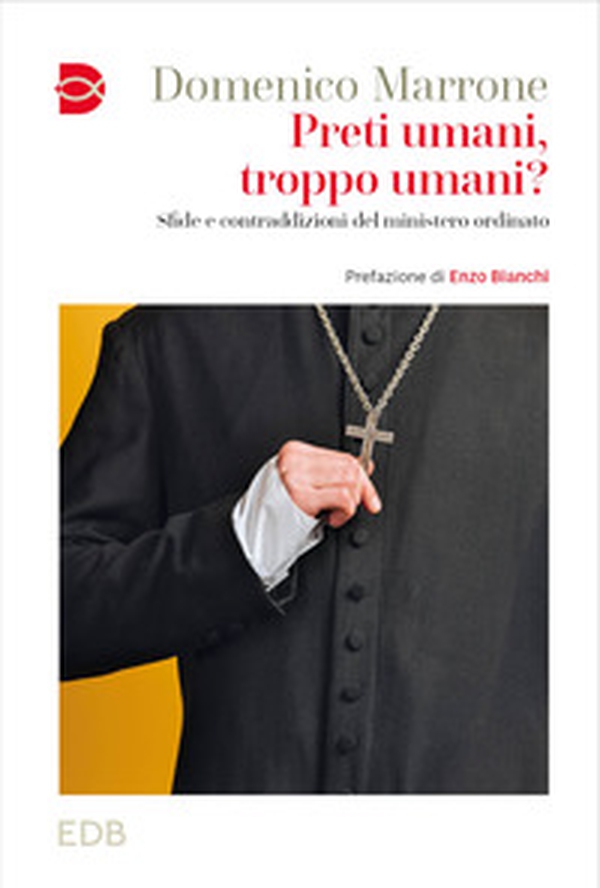 Preti umani, troppo umani? Sfide e contraddizioni del ministero ordinato - Librerie.coop Preti umani, troppo umani? Sfide e contraddizioni del ministero ordinato - Librerie.coop