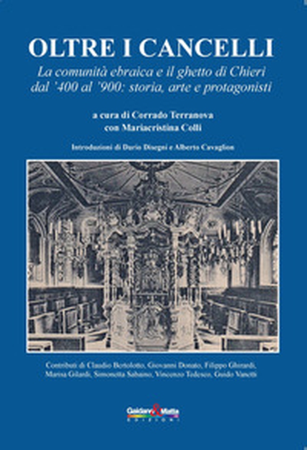 Oltre i cancelli. La comunità ebraica e il ghetto di Chieri dal '400 al '900: storia, arte e protagonisti - Librerie.coop Oltre i cancelli. La comunità ebraica e il ghetto di Chieri dal '400 al '900: storia, arte e protagonisti - Librerie.coop