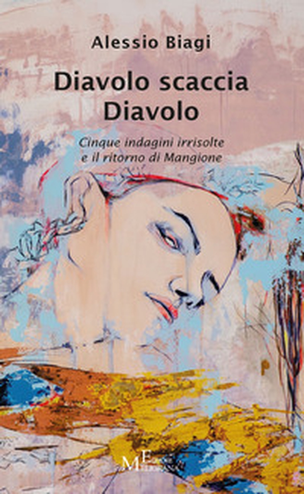 Diavolo scaccia Diavolo. Cinque indagini irrisolte e il ritorno di Mangione - Librerie.coop Diavolo scaccia Diavolo. Cinque indagini irrisolte e il ritorno di Mangione - Librerie.coop