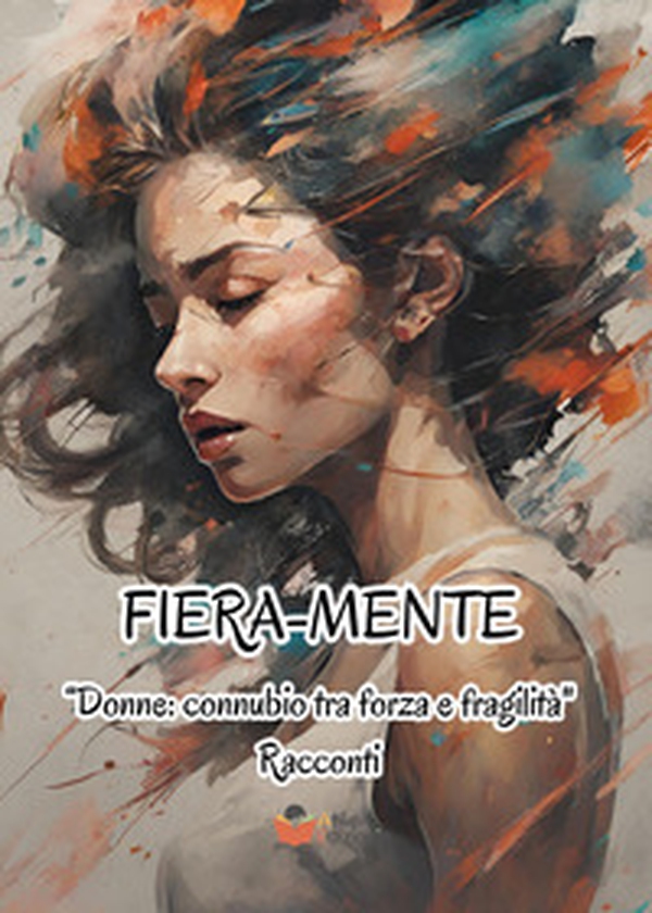 Fiera-mente. «Donne connubio tra forza e fragilità» - Librerie.coop Fiera-mente. «Donne connubio tra forza e fragilità» - Librerie.coop