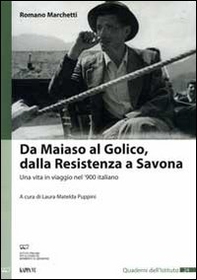 Da Maiaso al Golico, dalla resistenza a Savona. Una vita in viaggio nel '900 italiano - Librerie.coop Da Maiaso al Golico, dalla resistenza a Savona. Una vita in viaggio nel '900 italiano - Librerie.coop