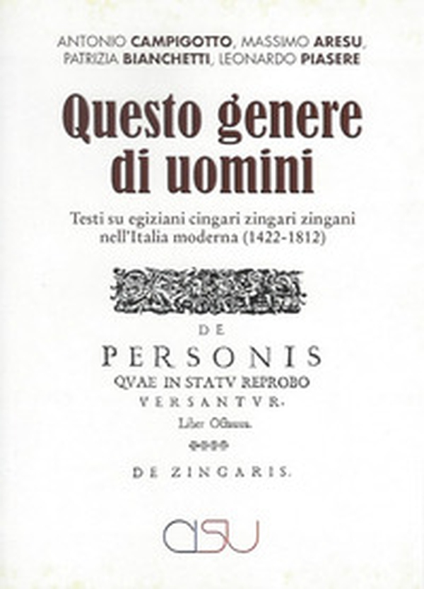 Questo genere di uomini. Testi su egiziani cingari zingari zingani nell'Italia moderna (1422-1812) - Librerie.coop Questo genere di uomini. Testi su egiziani cingari zingari zingani nell'Italia moderna (1422-1812) - Librerie.coop
