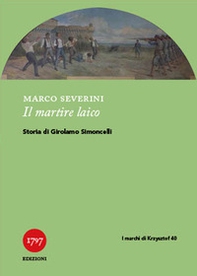 Il martire laico. Storia di Girolamo Simoncelli - Librerie.coop Il martire laico. Storia di Girolamo Simoncelli - Librerie.coop
