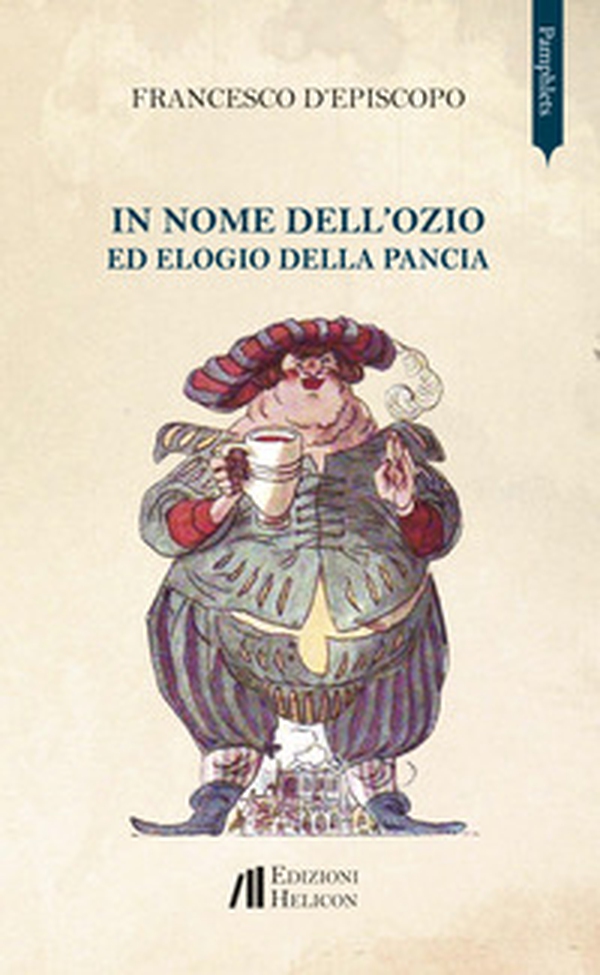 In nome dell'ozio ed elogio della pancia - Librerie.coop In nome dell'ozio ed elogio della pancia - Librerie.coop