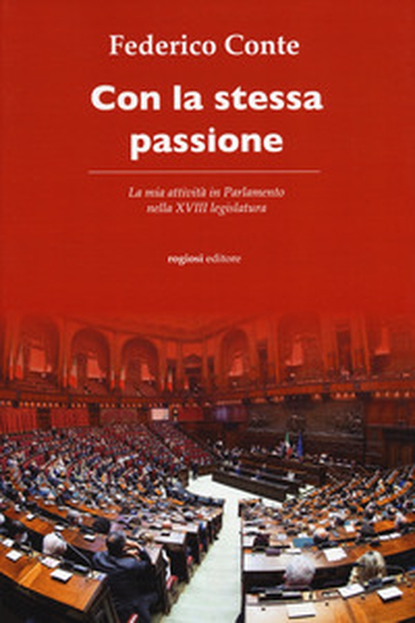 Con la stessa passione. La mia attività in Parlamento nella XVIII legislatura - Librerie.coop Con la stessa passione. La mia attività in Parlamento nella XVIII legislatura - Librerie.coop