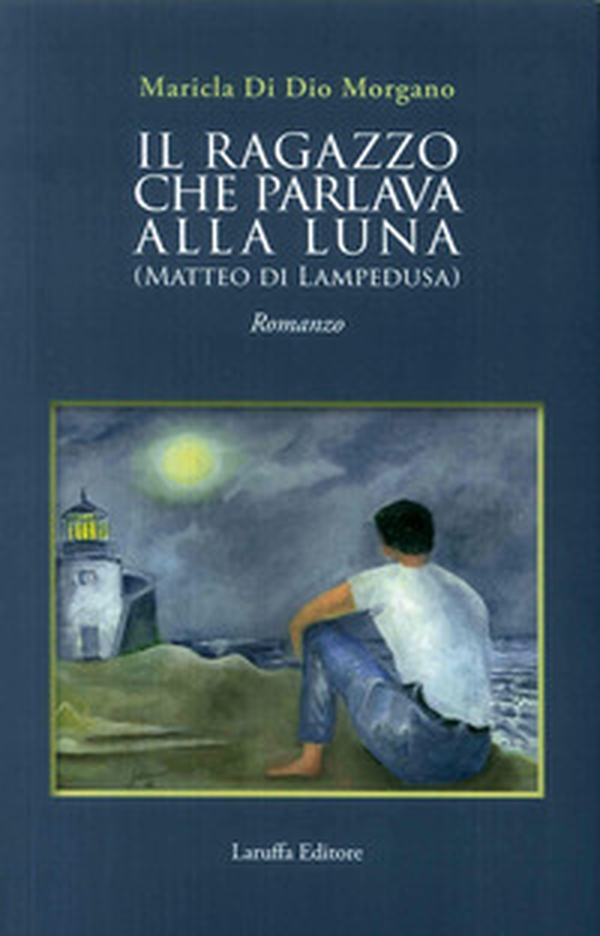 Il ragazzo che parlava alla luna (Matteo di Lampedusa) - Librerie.coop Il ragazzo che parlava alla luna (Matteo di Lampedusa) - Librerie.coop