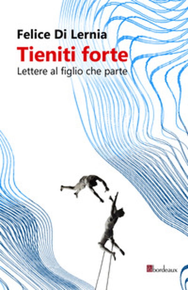 Tieniti forte. Lettere al figlio che parte - Librerie.coop Tieniti forte. Lettere al figlio che parte - Librerie.coop