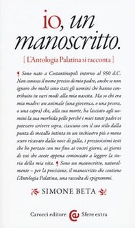 Io, un manoscritto (L'Antologia palatina si racconta) - Librerie.coop