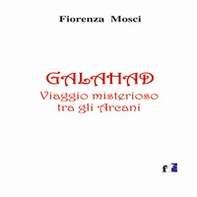 Galahad. Viaggio misterioso tra gli arcani - Librerie.coop Galahad. Viaggio misterioso tra gli arcani - Librerie.coop