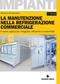 La manutenzione nella refrigerazione commerciale. Il nuovo approccio: integrato, efficiente e sostenibile - Librerie.coop