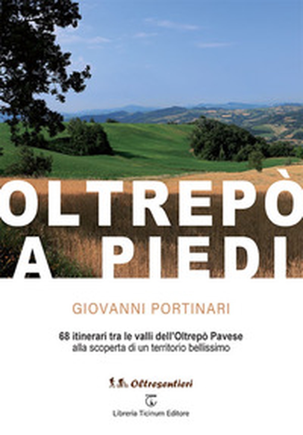Oltrepò a piedi. 68 itinerari tra le valli dell'Oltrepò Pavese alla scoperta di un territorio bellissimo - Librerie.coop Oltrepò a piedi. 68 itinerari tra le valli dell'Oltrepò Pavese alla scoperta di un territorio bellissimo - Librerie.coop