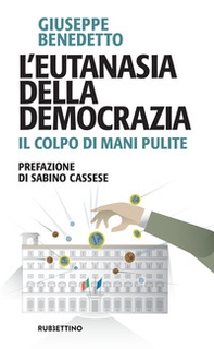 L'eutanasia della democrazia. Il colpo di Mani pulite - Librerie.coop L'eutanasia della democrazia. Il colpo di Mani pulite - Librerie.coop