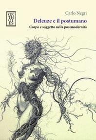 Deleuze e il postumano. Corpo e soggetto nella postmodernità - Librerie.coop Deleuze e il postumano. Corpo e soggetto nella postmodernità - Librerie.coop