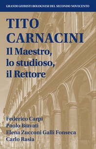 Tito Carnacini. Il maestro, lo studioso, il rettore - Librerie.coop