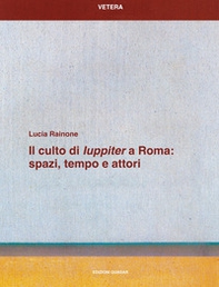 Il culto di «Iuppiter» a Roma: spazi, tempo e attori - Librerie.coop