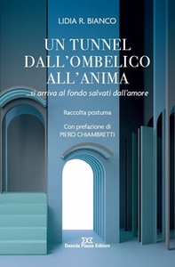 Un tunnel dall'ombelico all'anima ... si arriva al fondo salvati dall'amore - Librerie.coop Un tunnel dall'ombelico all'anima ... si arriva al fondo salvati dall'amore - Librerie.coop