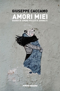 Amori miei. Diario di amori vissuti e sognati - Librerie.coop