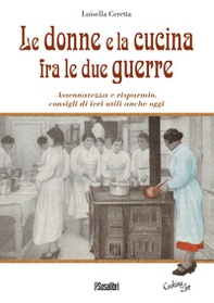 Le donne e la cucina fra le due guerre. Assennatezza e risparmio, consigli di ieri utili anche oggi - Librerie.coop