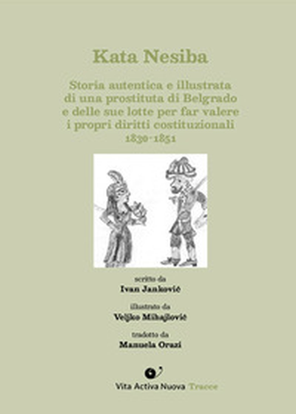 Kata Nesiba. Storia autentica e illustrata di una prostituta di Belgrado e delle sue lotte per far valere i propri diritti costituzionali 1830-1851 - Librerie.coop Kata Nesiba. Storia autentica e illustrata di una prostituta di Belgrado e delle sue lotte per far valere i propri diritti costituzionali 1830-1851 - Librerie.coop