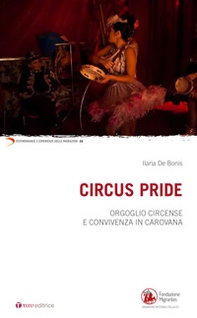 Circus Pride. Orgoglio circense e convivenza in carovana - Librerie.coop