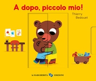 A dopo, piccolo mio! - Librerie.coop