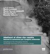 Adattarsi al clima che cambia. Innovare la conoscenza per il progetto ambientale-Adapting to the changing climate. Knowledge innovation for environmental design - Librerie.coop