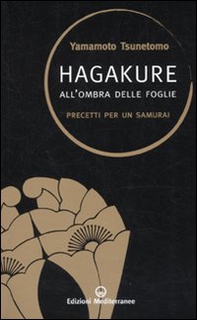 Hagakure. All'ombra delle foglie. Precetti per un samurai - Librerie.coop