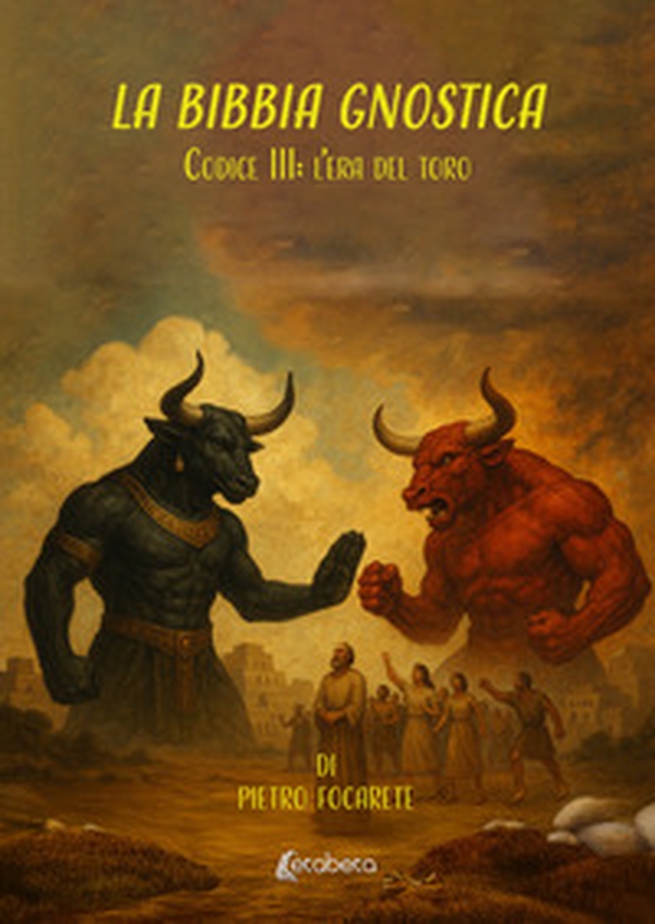 La Bibbia gnostica. Codice III: l'era del toro - Librerie.coop La Bibbia gnostica. Codice III: l'era del toro - Librerie.coop