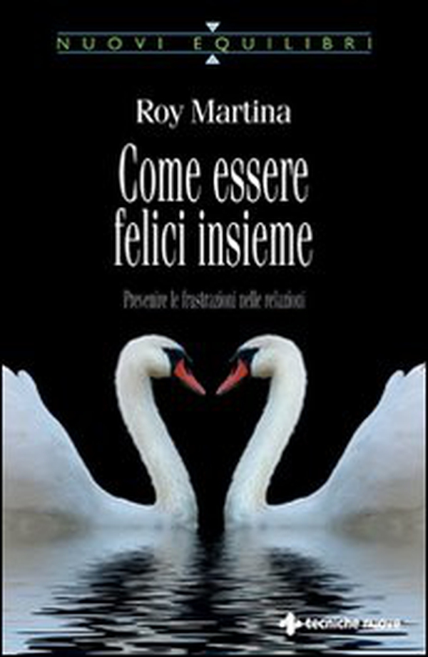 Come essere felici insieme. Prevenire le frustrazioni nelle relazioni - Librerie.coop Come essere felici insieme. Prevenire le frustrazioni nelle relazioni - Librerie.coop