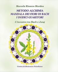 Metodo alchimia, mandala dei fiori di Bach, i dodici guaritori. L'incontro tra Bach e Jung - Librerie.coop Metodo alchimia, mandala dei fiori di Bach, i dodici guaritori. L'incontro tra Bach e Jung - Librerie.coop