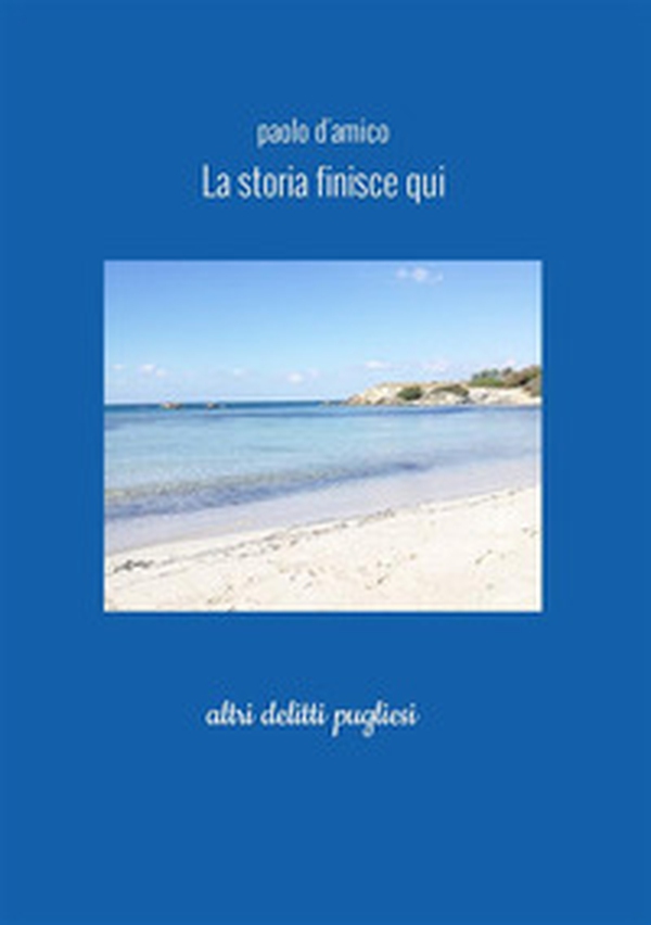 La storia finisce qui. Altri delitti pugliesi - Librerie.coop La storia finisce qui. Altri delitti pugliesi - Librerie.coop