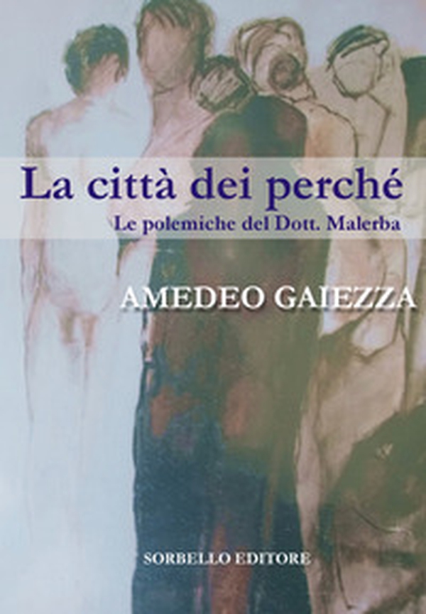 La città dei perché. Le polemiche del dott. Malerba - Librerie.coop La città dei perché. Le polemiche del dott. Malerba - Librerie.coop