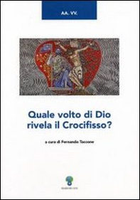 Quale volto di Dio rivela il crocefisso? - Librerie.coop