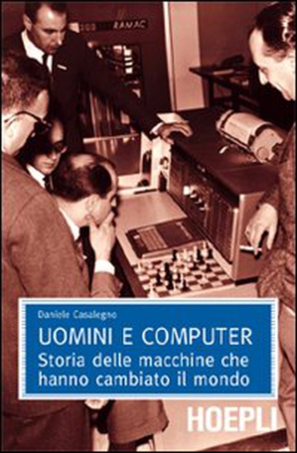 Uomini e computer. Storia delle macchine che hanno cambiato il mondo - Librerie.coop Uomini e computer. Storia delle macchine che hanno cambiato il mondo - Librerie.coop