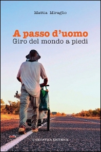 A passo d'uomo. Giro del mondo a piedi - Librerie.coop