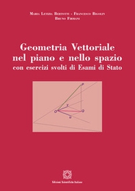 Geometria vettoriale nel piano e nello spazio con esercizi svolti di esami di Stato - Librerie.coop
