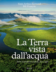 La Terra vista dall'acqua. Storie straordinarie di fiumi, rive e laghi - Librerie.coop