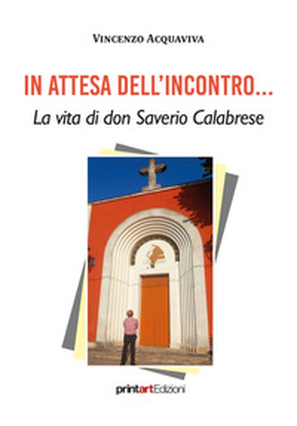 In attesa dell'incontro... La vita di don Saverio Calabrese - Librerie.coop