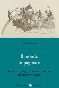 Il mondo impaginato. Geografia, viaggi e consumo culturale nel primo Ottocento - Librerie.coop