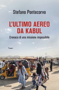 L'ultimo aereo da Kabul. Cronaca di una missione impossibile - Librerie.coop
