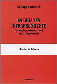 La Brianza intraprendente. Persone, idee, relazioni, valori per lo sviluppo locale - Librerie.coop