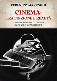 Cinema: tra finzione e realtà. Analisi e riflessioni di fatti e coincidenze misteriose - Librerie.coop