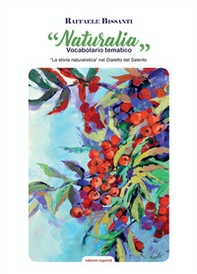 Naturalia. Vocabolario tematico. La storia naturalistica nel dialetto Salento - Librerie.coop