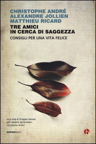 Tre amici in cerca di saggezza. Consigli per una vita felice - Librerie.coop Tre amici in cerca di saggezza. Consigli per una vita felice - Librerie.coop